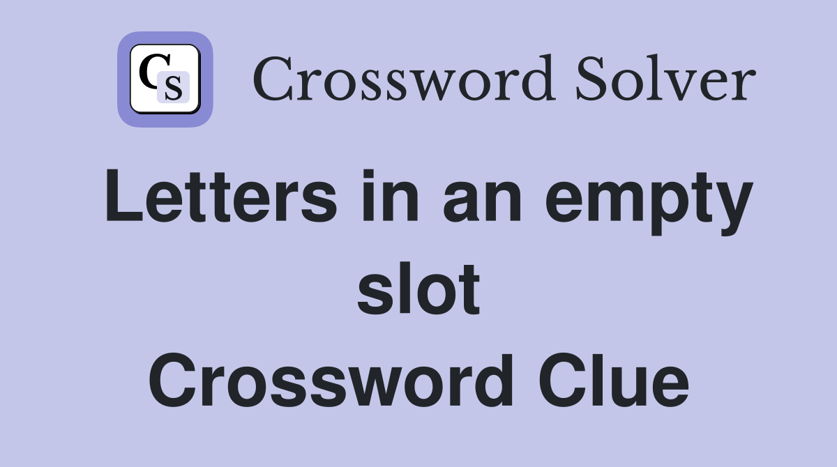 Letters in an empty slot Crossword Clue Answers Crossword Solver